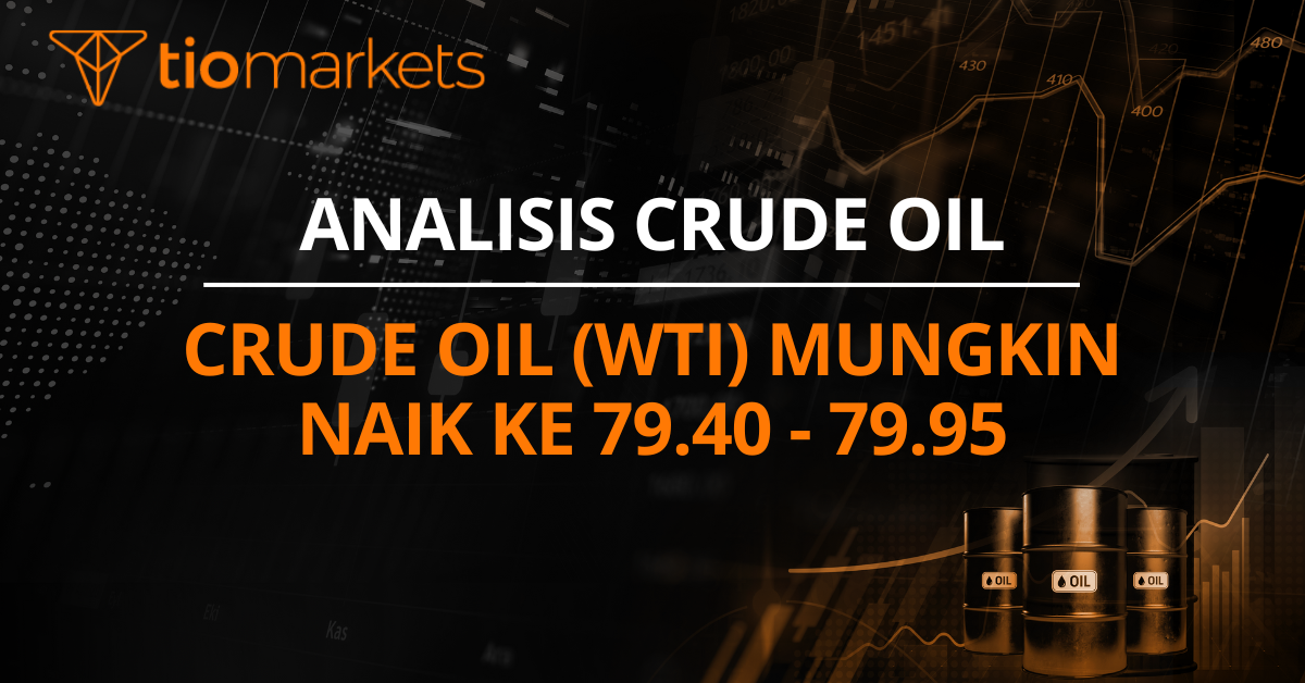 Crude Oil (WTI) mungkin naik ke 79.40 - 79.95