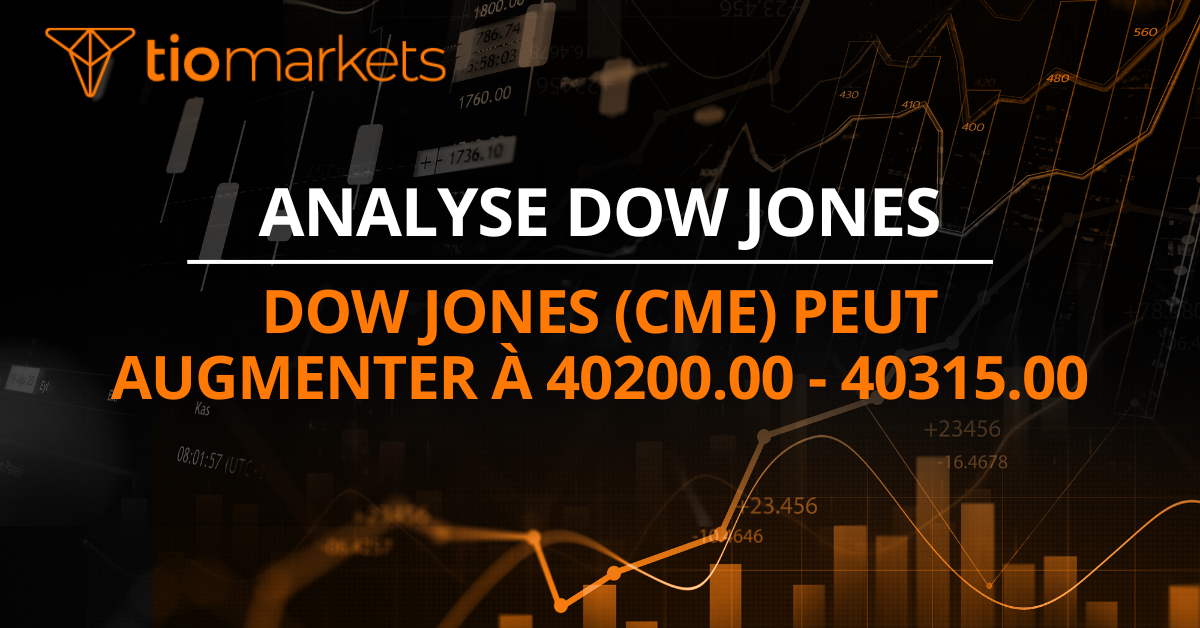 Dow Jones (CME) peut augmenter à 40200.00 - 40315.00