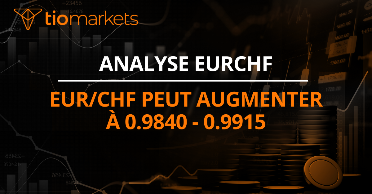 EUR/CHF peut augmenter à 0.9840 - 0.9915