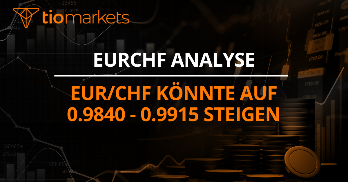 EUR/CHF könnte auf 0.9840 - 0.9915 steigen